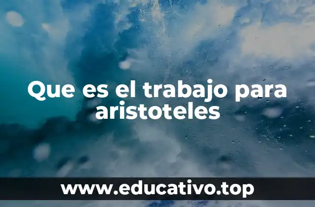 Que es el trabajo para aristoteles