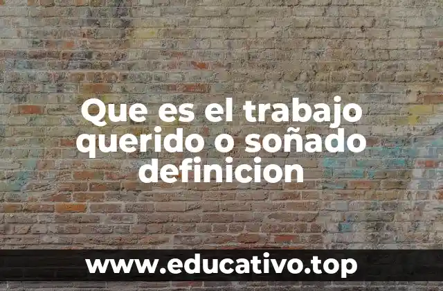 Que es el trabajo querido o soñado definicion