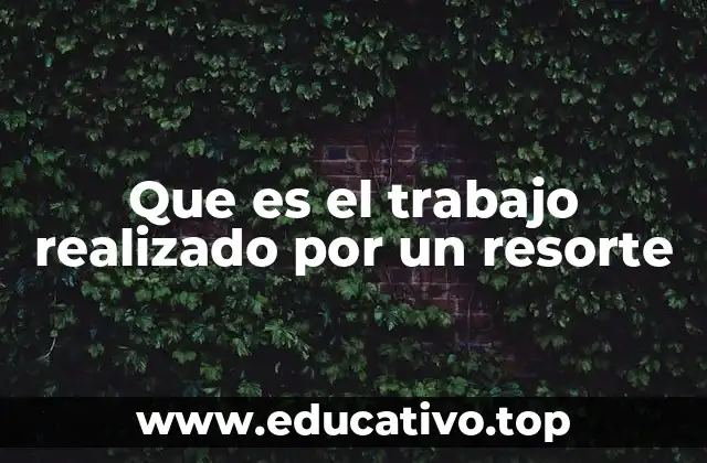 Que es el trabajo realizado por un resorte