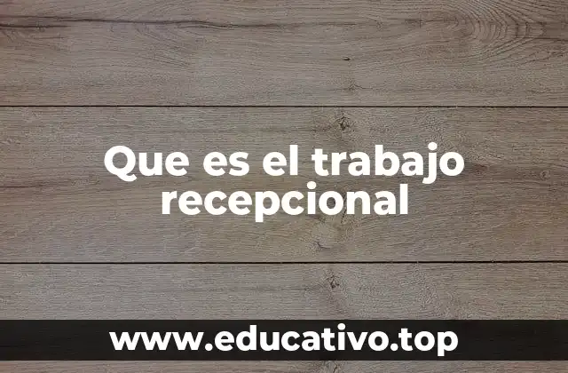 Que es el trabajo recepcional