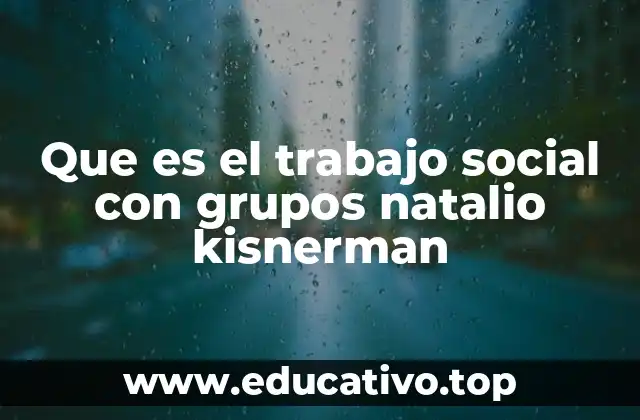 Que es el trabajo social con grupos natalio kisnerman