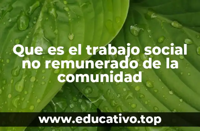 Que es el trabajo social no remunerado de la comunidad