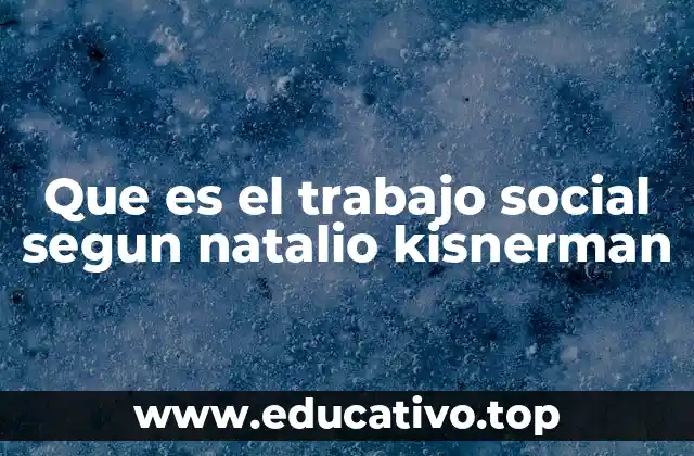 Que es el trabajo social segun natalio kisnerman
