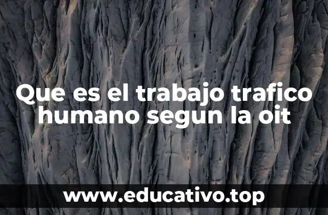 Que es el trabajo trafico humano segun la oit