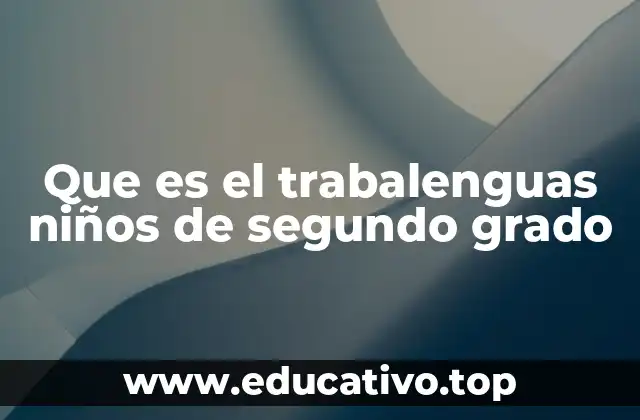 Que es el trabalenguas niños de segundo grado