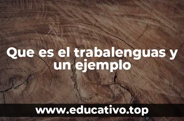 Que es el trabalenguas y un ejemplo