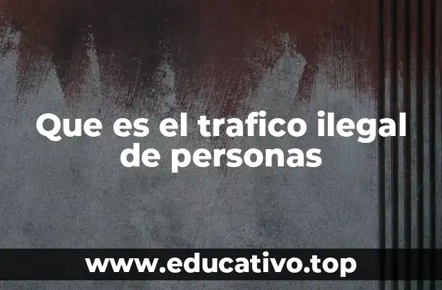 Que es el trafico ilegal de personas