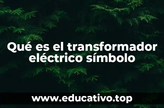 Qué es el transformador eléctrico símbolo