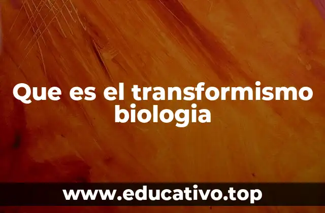 Que es el transformismo biologia