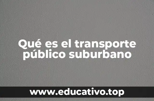 Qué es el transporte público suburbano