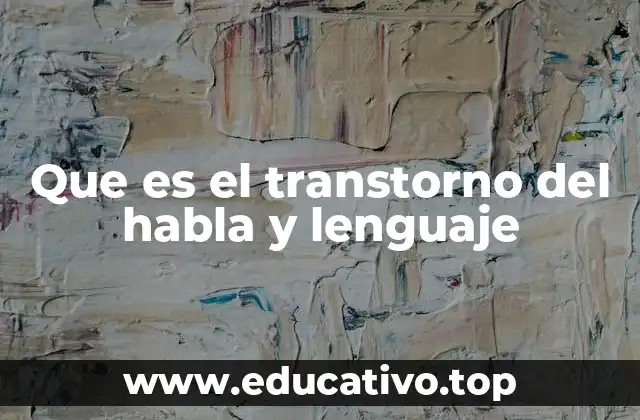 Que es el transtorno del habla y lenguaje