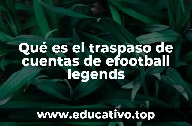 Qué es el traspaso de cuentas de efootball legends
