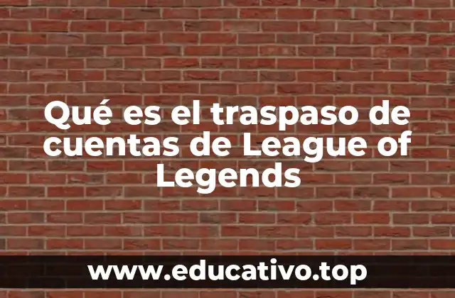 Qué es el traspaso de cuentas de League of Legends