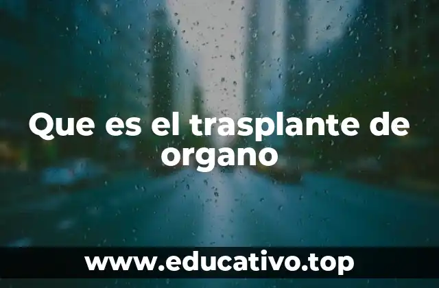 Que es el trasplante de organo