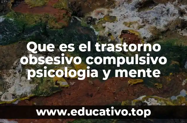 Que es el trastorno obsesivo compulsivo psicologia y mente