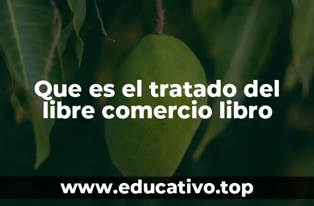 Que es el tratado del libre comercio libro