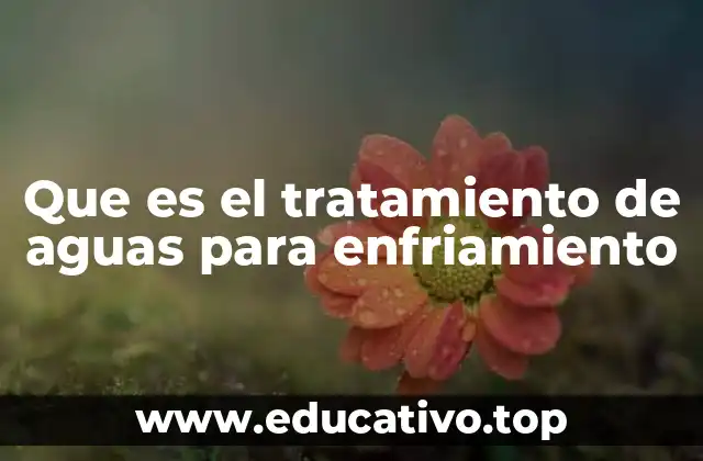 Que es el tratamiento de aguas para enfriamiento