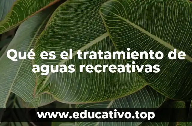 Qué es el tratamiento de aguas recreativas