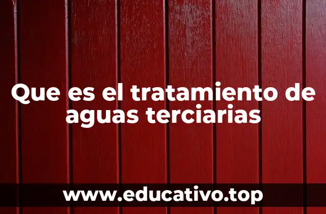 Que es el tratamiento de aguas terciarias