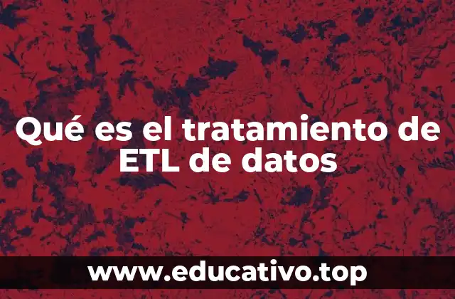 Qué es el tratamiento de ETL de datos