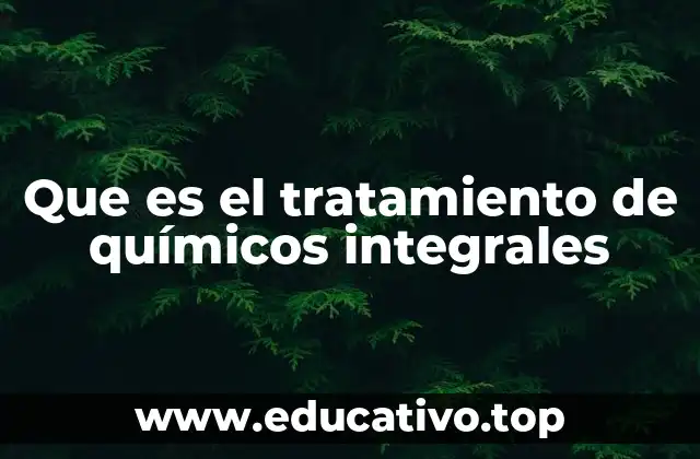 Que es el tratamiento de químicos integrales
