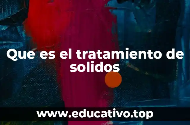 Que es el tratamiento de solidos