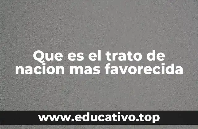 Que es el trato de nacion mas favorecida