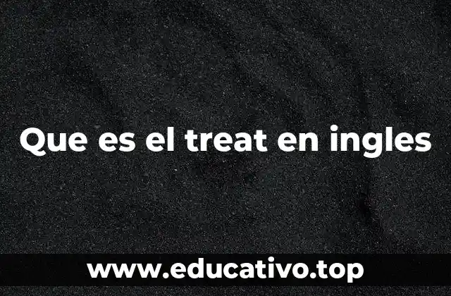 Que es el treat en ingles