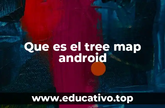 Que es el tree map android