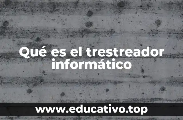 Qué es el trestreador informático