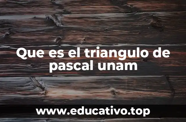 Que es el triangulo de pascal unam