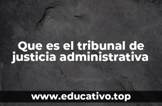 Que es el tribunal de justicia administrativa