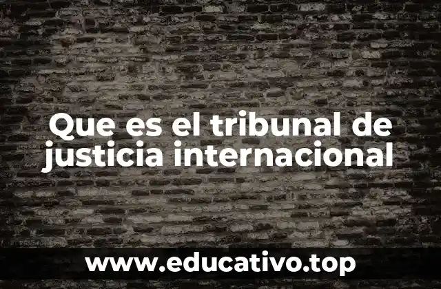 Que es el tribunal de justicia internacional