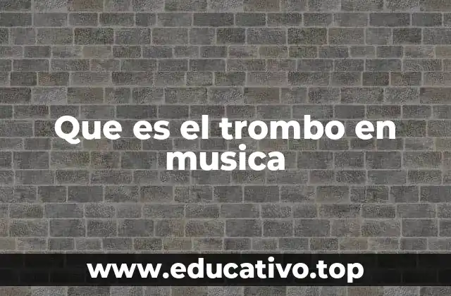 Que es el trombo en musica