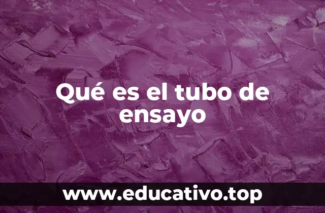 Qué es el tubo de ensayo
