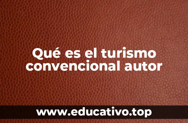 Qué es el turismo convencional autor