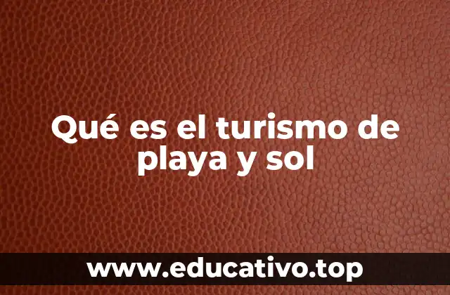 Qué es el turismo de playa y sol