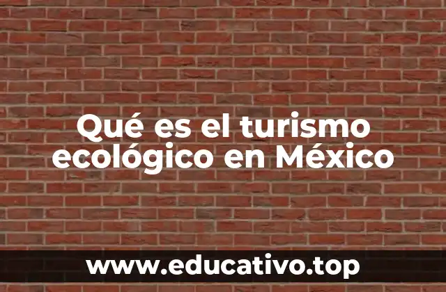 Qué es el turismo ecológico en México