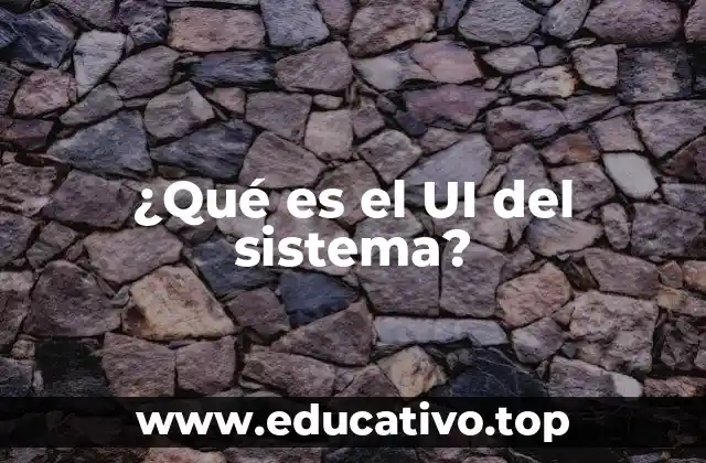 ¿Qué es el UI del sistema?