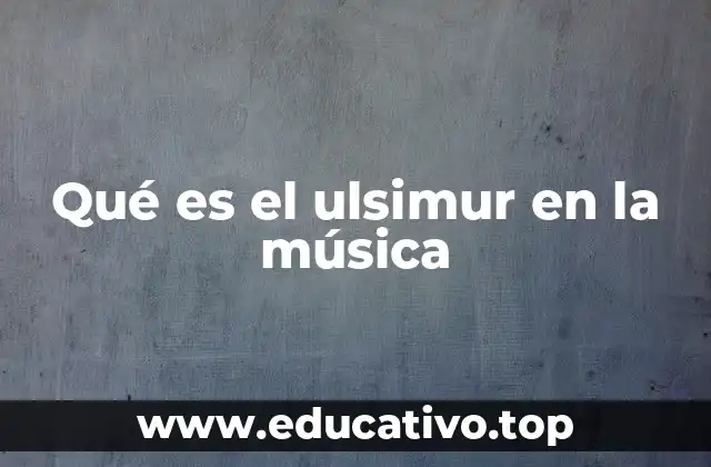 Qué es el ulsimur en la música