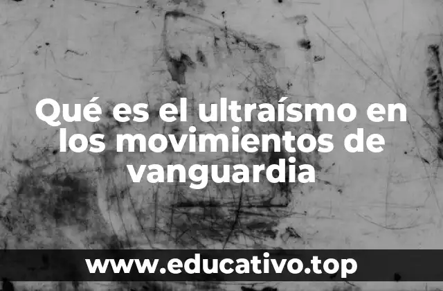 Qué es el ultraísmo en los movimientos de vanguardia
