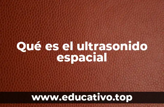 Qué es el ultrasonido espacial