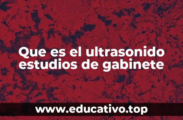 Que es el ultrasonido estudios de gabinete