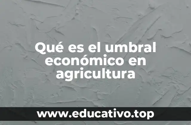 Qué es el umbral económico en agricultura