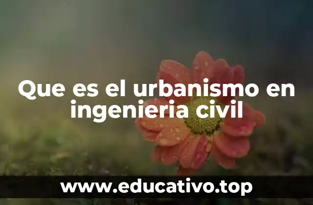 Que es el urbanismo en ingenieria civil
