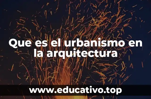 Que es el urbanismo en la arquitectura