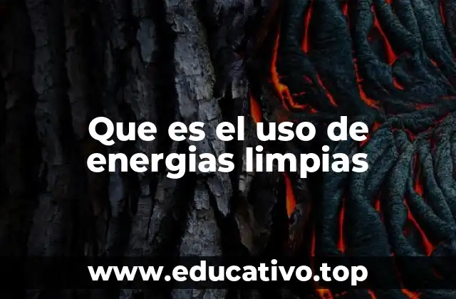 Que es el uso de energias limpias