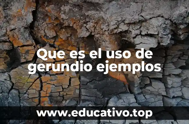 Que es el uso de gerundio ejemplos
