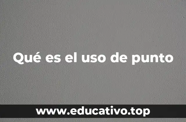 Qué es el uso de punto