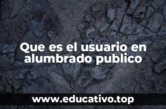 Que es el usuario en alumbrado publico